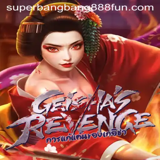 GeishasRevenge: Exploring the Exciting World of Superbangbang888